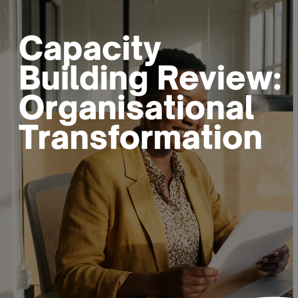 Capacity Building Review: Organisational Transformation